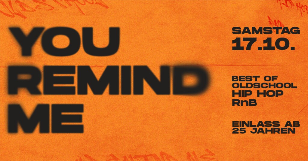 SA 17.10. | YOU REMIND ME – Ü25 OLDSCHOOL HIP HOP & RNB PARTY